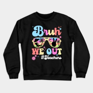 Bruh We Out Happy Last Day Of School Teacher Boy Girl Summer Crewneck Sweatshirt